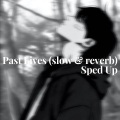 EXE ROHITT - Past Lives (slow & reverb) - Sped Up