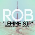 Rob - Lemme Sip