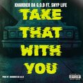 Khardier Da G.o.D、Snyp Life - Take that With you (feat. Snyp Life)
