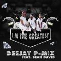 Deejay P-Mix、Sean David - I'm the Greatest (Explicit)