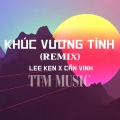 Lee Ken - KHÚC VƯƠNG TÌNH (HM REMIX|x TTM MUSIC)