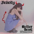 Felicity、The Terrible Texan - Better Devil (feat. The Terrible Texan)(Explicit)