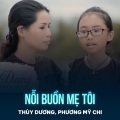Thuy Duong、Phương Mỹ Chi、Minh Vy - Nỗi Buồn Mẹ Tôi