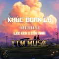 Lee Ken - KHÚC ĐOAN CA x QV REMIX x PROGHOUSE X TTM MUSIC