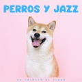 Jazz y java、Música de jazz para perros、Musica para Perros Momentos - Preludio De Perro
