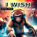 Tony Jay - I Wish II (2023) (Radio Edit)