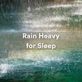 Heavy Rain Sounds、24H Rain Sounds、Rain Sounds - Heavy Rain for Deep Sleep, Pt. 9