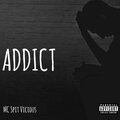 MC Spit Vicious - Addict (Explicit)