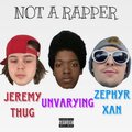 Unvarying、Ees - Not A Rapper (feat. Unvarying & EE$ - Zephyr Xan)(Explicit)