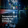Heavy Rain Sounds、Rain Shower Spa、Lullaby Rain - Copious Rain Showers
