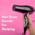 Hair Dryer Collection、Hair Dryer Sounds、Sleeptune - Hair Dryer Chill Sound for Sleep