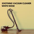 Sleep Sounds HD、Marco Henkel、Vacuum Cleaner White Noise - Soothing Vacuum Cleaner Pt. 7