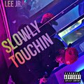 LEE JR. - Slowly Touchin (Explicit)