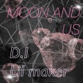 Lil Maker、阿迪D.I - moon and us
