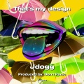 J Dogg - That’s my design