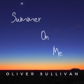 Oliver Sullivan - Summer On Me (Radio Edit)