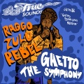 Truesounds、Raggo Zulu Rebel - The Ghetto Symphony (Ghetto Symphony Riddim)
