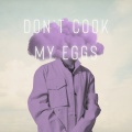 Pumpupthemind - Don't Cook My Eggs