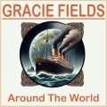 Gracie Fields - Around the World