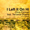 Chris Forman、Terrance Downs - I Left It on Hi