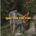 Quanvrox、Phạm Thanh Sang、YuniBoo、Lương Gia Hùng - Qua Cầu Rút Ván (Lofi)