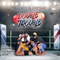 Walkes、Freshie - Double Trouble
