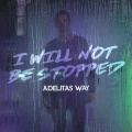 Adelitas Way - I Will Not Be Stopped (Explicit)