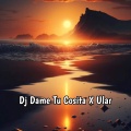 Dj ManMan - Dj Dame Tu Cosita X Ular
