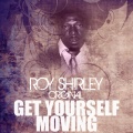 roy shirley - Get Yourself Moving