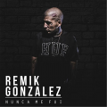 Remik Gonzalez - Nunca Me Fuí (Explicit)