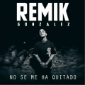 Remik Gonzalez - No Se Me Ha Quitado (Explicit)