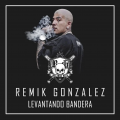 Remik Gonzalez - Levantando Bandera (Explicit)