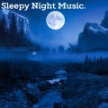 Sleepy Night Music、sleepy time、Sleep - Restful Retreat