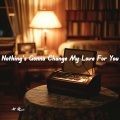 七元 - Nothing's gonna change my love for you