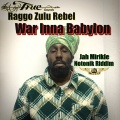 Truesounds、Raggo Zulu Rebel、Jah Mirikle - War Inna Babylon