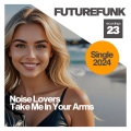 Noise Lovers - Take Me In Your Arms (Original Mix)
