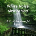 White Noise Meditation - 10 Hz Alpha Waterfall