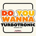 Turbotronic - Do You Wanna