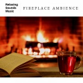 Relaxing Radiance、Fire Sounds - Crackling Fire Sound