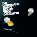 The Cardigans - Don't Blame Your Daughter (Diamonds)