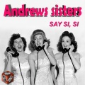 The Andrews Sisters - Say Si, Si