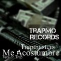 Trapmasters - Me Acostumbré