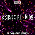 Karaoke King - Is This Love