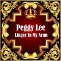 Peggy Lee - Linger In My Arms A Little Longer