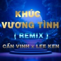 QV Remix、Cần Vinh、Lee Ken - Khúc Vương Tình (QV Remix)