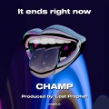 CHAMP - It ends right now
