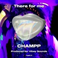 CHAMP - There for me
