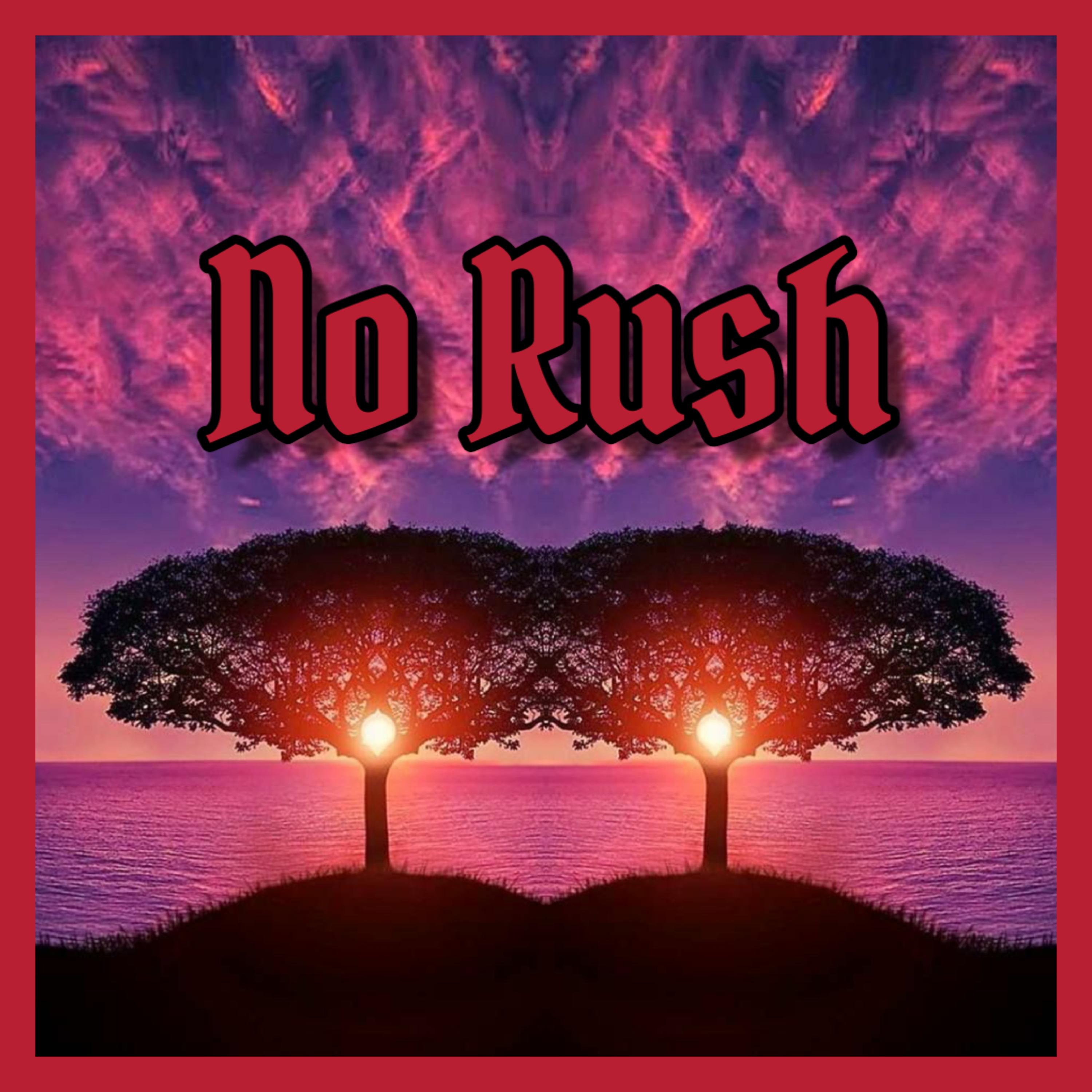 no rush