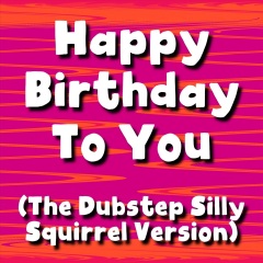 happy birthday - happy birthday to you (the dubstep silly