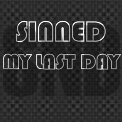 sinned - my last day